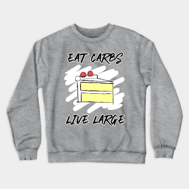 Eat Carbs Live Large Crewneck Sweatshirt by AlarminglyBad